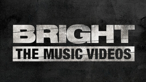 Bright: The Music Videos